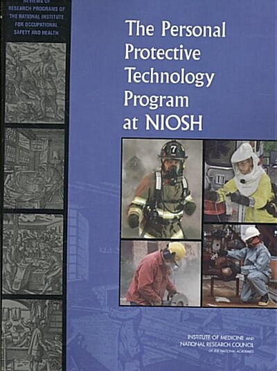 The Personal Protective Technology Program at Niosh: Reviews of Research Programs of the National Institute for Occupational Safety and Health (Paperback)
