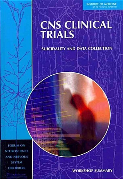 CNS Clinical Trials: Suicidality and Data Collection: Workshop Summary (Paperback)