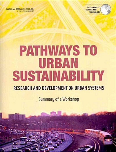 Pathways to Urban Sustainability: Research and Development on Urban Systems: Summary of a Workshop (Paperback)