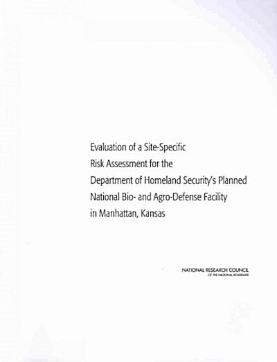Evaluation of a Site-Specific Risk Assessment for the Department of Homeland Securitys Planned National Bio- And Agro-Defense Facility in Manhattan, (Paperback)