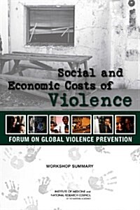 Social and Economic Costs of Violence: Workshop Summary (Paperback)