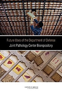 Future Uses of the Department of Defense Joint Pathology Center Biorepository (Paperback)