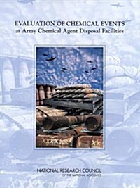 Evaluation Of Chemical Events At Army Chemical Agent Disposal Facilities (Paperback)