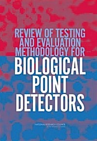 Review of Testing and Evaluation Methodology for Biological Point Detectors: Abbreviated Summary (Paperback)