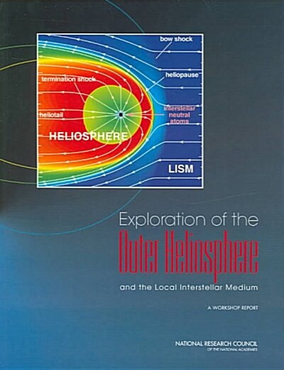 Exploration of the Outer Heliosphere and the Local Interstellar Medium: A Workshop Report (Paperback)