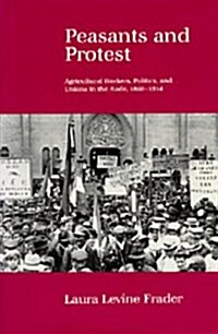 Peasants and Protest: Agricultural Workers, Politics, and Unions in the Aude, 1850-1914 (Hardcover)