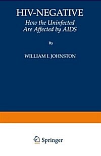 Hiv-Negative: How the Uninfected Are Affected by AIDS (Paperback, Softcover Repri)