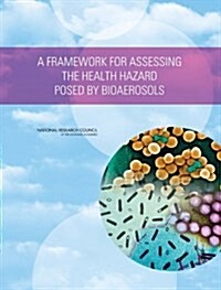 A Framework for Assessing the Health Hazard Posed By Bioaerosols (Paperback)