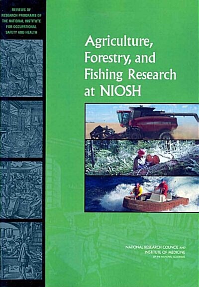 Agriculture, Forestry, and Fishing Research at Niosh: Reviews of Research Programs of the National Institute for Occupational Safety and Health (Paperback)