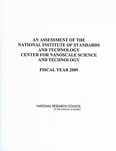 An Assessment of the National Institute of Standards and Technology Center for Nanoscale Science and Technology: Fiscal Year 2009 (Paperback)