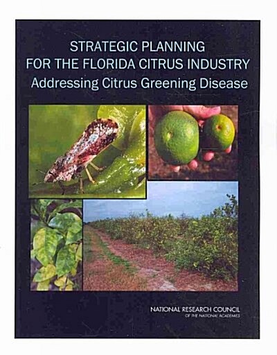 Strategic Planning for the Florida Citrus Industry: Addressing Citrus Greening Disease (Paperback)