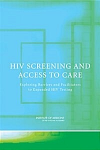 HIV Screening and Access to Care: Exploring Barriers and Facilitators to Expanded HIV Testing (Paperback)
