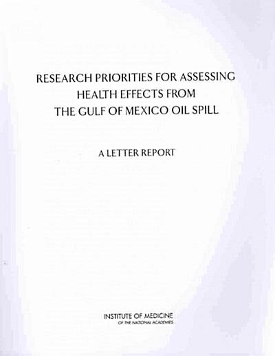 Research Priorities for Assessing Health Effects from the Gulf of Mexico Oil Spill: A Letter Report (Paperback)