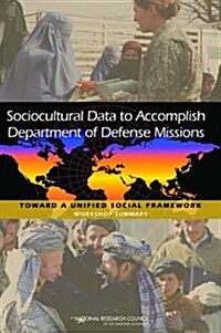 Sociocultural Data to Accomplish Department of Defense Missions: Toward a Unified Social Framework: Workshop Summary (Paperback)