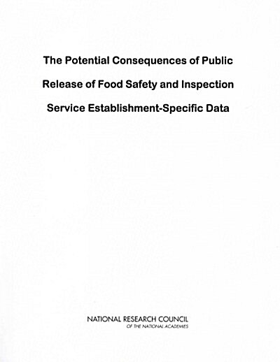 The Potential Consequences of Public Release of Food Safety and Inspection Service Establishment-Specific Data (Paperback)