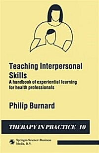 Teaching Interpersonal Skills : A handbook of experiential learning for health professionals (Paperback, 1989 ed.)