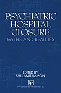 Psychiatric Hospital Closure : Myths and realities (Paperback, 1992 ed.)