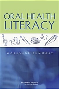 Oral Health Literacy: Workshop Summary (Paperback)