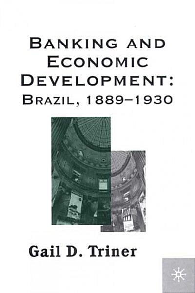 Banking and Economic Development: Brazil, 1889-1930 (Hardcover, 2001)