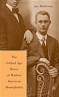 The Gilded Age Construction of American Homophobia (Hardcover)