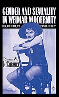 Gender and Sexuality in Weimar Modernity: Film, Literature, and New Objectivity (Hardcover, 2001)