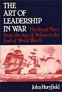 The Art of Leadership in War: The Royal Navy from the Age of Nelson to the End of World War II (Hardcover)