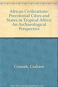 African Civilizations : Precolonial Cities and States in Tropical Africa: An Archaeological Perspective (Hardcover)