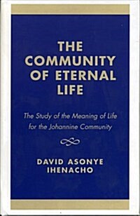 The Community of Eternal Life: The Study of the Meaning of Life for the Johannine Community (Hardcover)