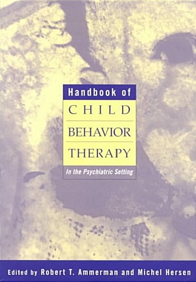 Handbook of Child Behavior Therapy in the Psychiatric Setting (Paperback, Reprint)