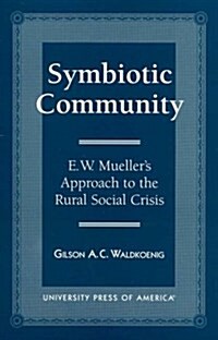 Symbiotic Community: E. W. Muellers Approach to the Rural Social Crisis (Hardcover)