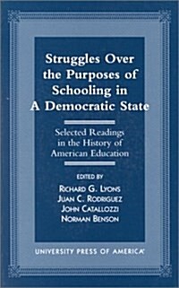 Struggles Over the Purposes of Schooling in a Democratic State: Selected Readings in the History of American Education (Hardcover)