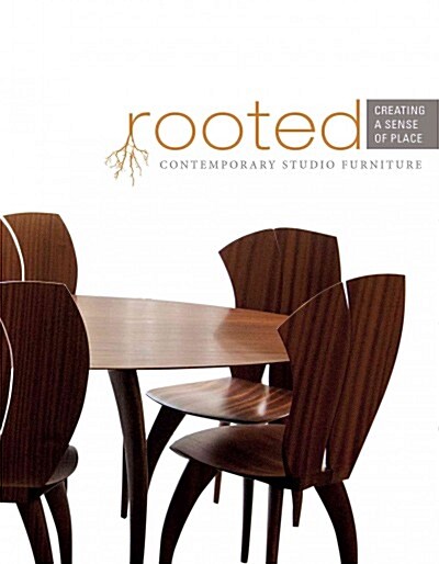 Rooted: Creating a Sense of Place: Contemporary Studio Furniture (Hardcover)