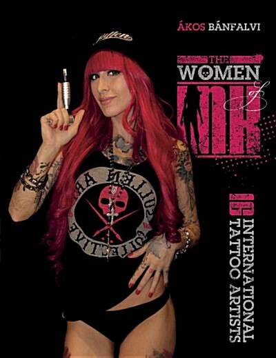 The Women of Ink: 16 International Tattoo Artists (Hardcover)