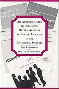 An Authors Guide to Publishing Better Articles in Better Journals in the Behavioral Sciences (Paperback)