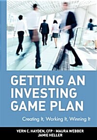 Getting an Investing Game Plan: Creating It, Working It, Winning It (Hardcover)