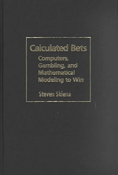 Calculated Bets : Computers, Gambling, and Mathematical Modeling to Win (Hardcover)