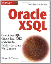 Oracle XSQL: combining SQL, Oracle text, XSLT, and Java to publish dynamic Web content