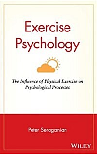Exercise Psychology: The Influence of Physical Exercise on Psychological Processes (Hardcover)