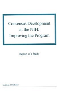 Consensus Development at the Nih: Improving the Program (Paperback)