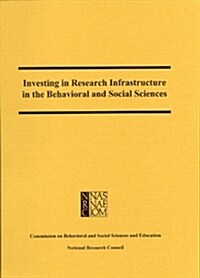 Investing in Research Infrastructure in the Behavioral and Social Sciences (Paperback)
