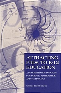 Attracting PhDs to K-12 Education: A Demonstration Program for Science, Mathematics, and Technology (Paperback)