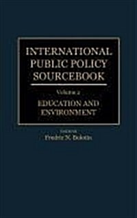 International Public Policy Sourcebook: Volume 2: Education and Environment (Hardcover)