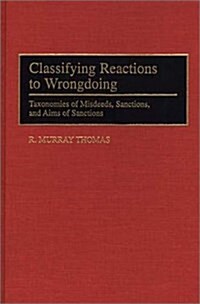 Classifying Reactions to Wrongdoing: Taxonomies of Misdeeds, Sanctions, and Aims of Sanctions (Hardcover)