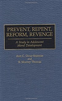 Prevent, Repent, Reform, Revenge: A Study in Adolescent Moral Development (Hardcover)