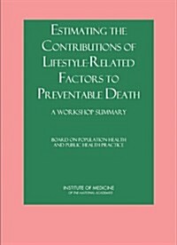 Estimating the Contributions of Lifestyle-Related Factors to Preventable Death: A Workshop Summary (Paperback)