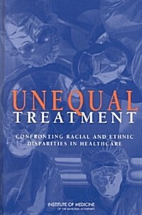 Unequal Treatment: Confronting Racial and Ethnic Disparities in Health Care [With CDROM] (Paperback)