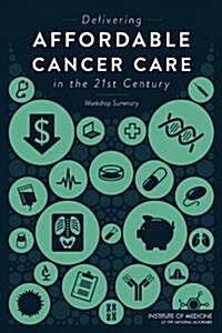 Delivering Affordable Cancer Care in the 21st Century (Paperback, 1st)