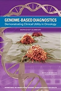 Genome-Based Diagnostics: Demonstrating Clinical Utility in Oncology: Workshop Summary (Paperback)