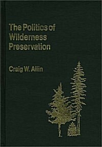 The Politics of Wilderness Preservation (Hardcover)