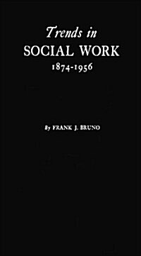 Trends in Social Work, 1874-1956: A History Based on the Proceedings of the National Conference of Social Work (Hardcover, Revised)